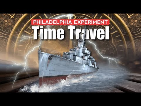 Philadelphia Experiment - Military Time Travel Experiment