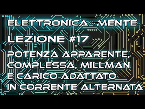 Elettrotecnica - Lezione 17 - Potenza apparente, complessa, Millman e carico adattato in CA