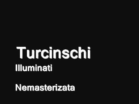 Turcinschi - Illuminati ( nemasterizata )
