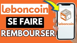 Comment Se Faire Rembourser Sur Le Bon Coin (Très Facile)