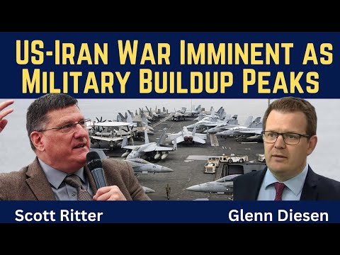 Scott Ritter:  US-Iran War Imminent as Military Buildup Peaks