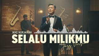 Download lagu Ikke Nurjanah - Selalu Milikmu (Jazz & RnB Version) | Anoa Remix mp3