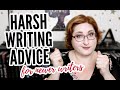 HARSH WRITING ADVICE! (mostly for newer writers)