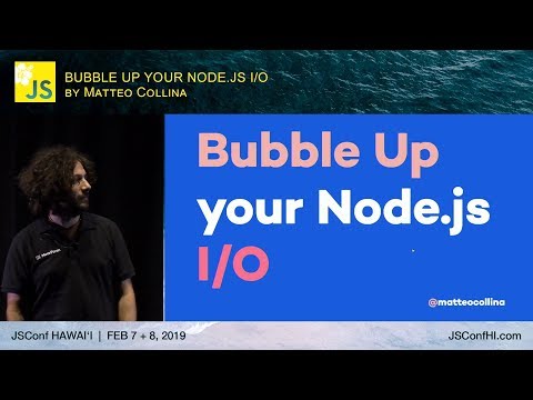 Bubble Up Your Node.JS I/O - Matteo Collina | JSConf Hawaii 2019
