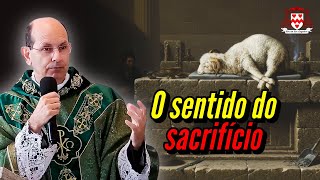 O sentido do sacrifício na vida cristã — Padre Paulo Ricardo