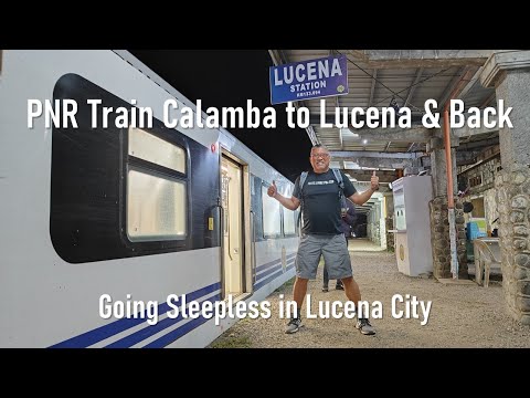 PNR Train Calamba to Lucena and Back. Going Sleepless in Lucena.