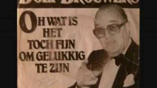 Dolf Brouwers - Oh Wat Is Het Toch Fijn Om Gelukkig Te Z video