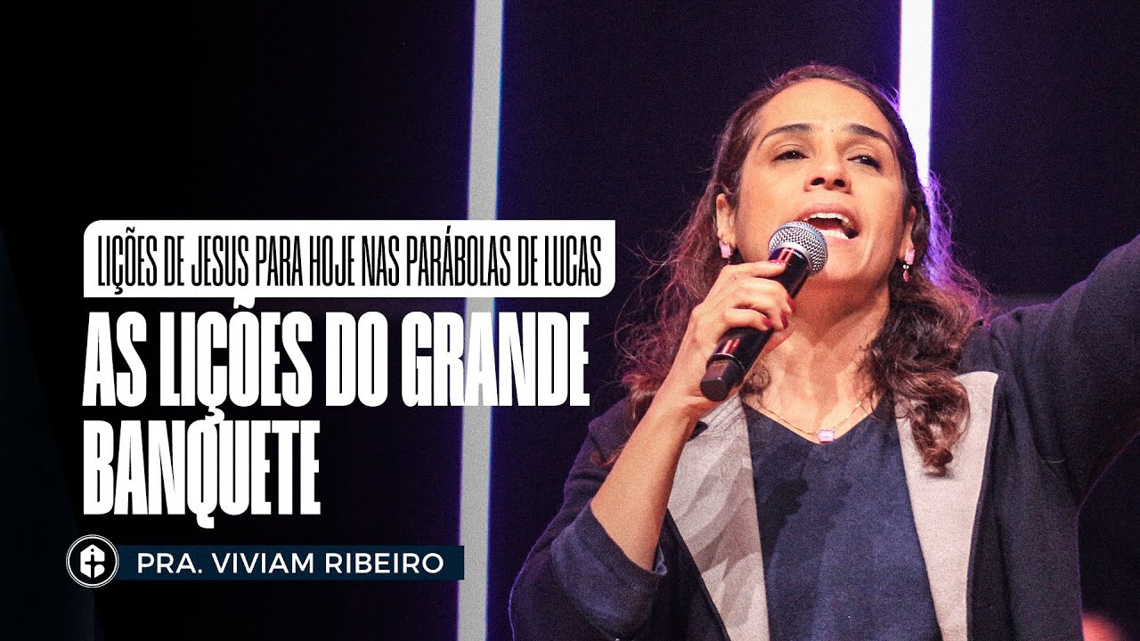 AS LIÇÕES DO GRANDE BANQUETE || Pra. Viviam Ribeiro || Lições de Jesus nas Parábolas de Lucas
