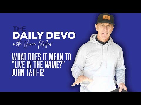 What Does It Mean To "Live In The Name?" | John 17:11-12