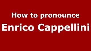 How to pronounce Enrico Cappellini