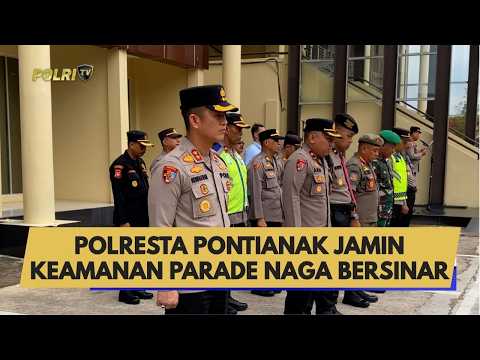 POLRESTA PONTIANAK JAMIN KEAMANAN PARADE NAGA BERSINAR