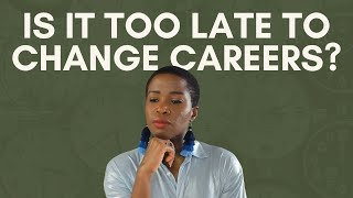 Career Change at 35, 40, or 50: Why It’s NOT Too Late