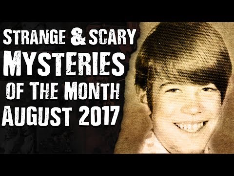 STRANGE & SCARY Mysteries of The Month August 2017
