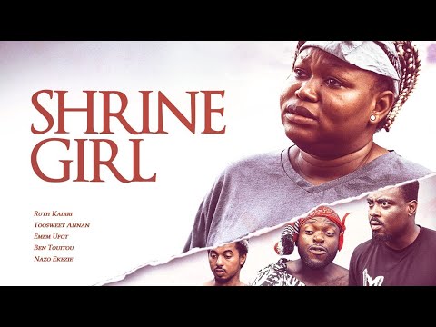Unveiling the Mysterious Life of "Shrine Girl" Ruth Kadiri full Nollywood movie download