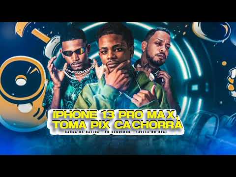 BARCA NA BATIDA, EO NEGUINHO E FAVELA NO BEAT = IPHONE 13 PRO MAX, TOMA PIX CACHORRA