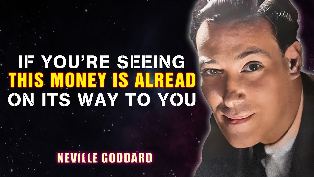 IF YOU'RE SEEING THIS MONEY IS ALREADY ON ITS WAY TO YOU '' - NEVILE GODDARD
