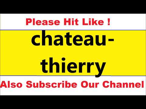 HOW TO PRONOUNCE chateau thierry