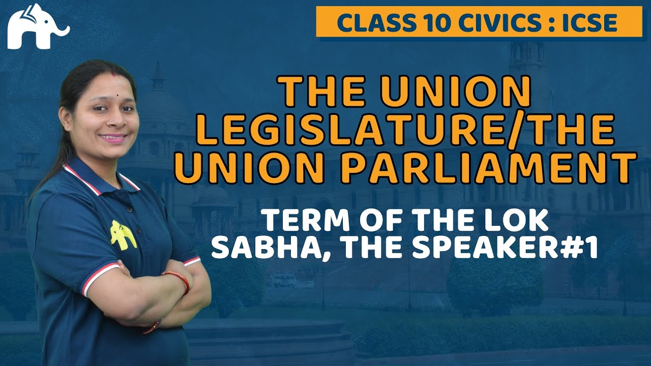 The Union Legislature / Parliament Class 10 ICSE Civics | Selina Chapter 1 Term of the Lok Sabha #1