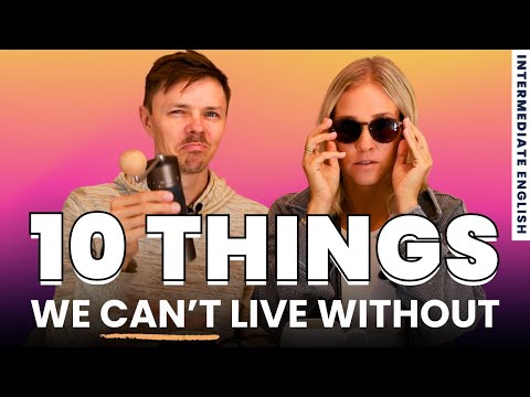 Intermediate English Conversation - 10 things we cannot live without