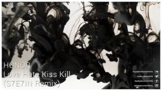 Honor - Love Hate Kiss Kill (S7E7IN Remix)