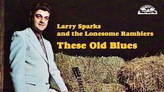 These Old Blues (1974) - Larry Sparks & the Lonesome Ramblers