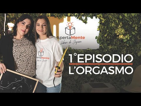 ApertaMente - Episodio 1- L'orgasmo
