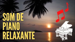 SOM DE PIANO RELAXANTE, MUSICA DE PIANO PARA RELAXAR E DORMIR