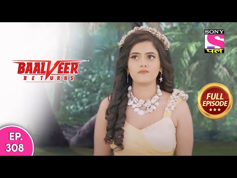 Baalveer Returns | Full Episode | Episode 308 | 21st July, 2021