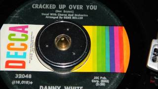 Danny White - Cracked Up Over You