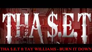 THA $.E.T ft TAY WILLIAMS - BURN IT DOWN (IM DOIN ME)