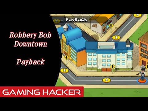 Payback / Downtown / Robbery Bob / Gaming Hacker