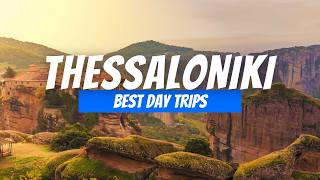 6 Best Day Trips from Thessaloniki | Thessaloniki Day Trip Destinations