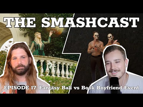 The SmashCast: Episode 17 - Fantasy Ball VS Book Boyfriend Event