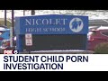 Nicolet High School Student Child Porn Investigation Explicit Videos Leaked FOX6 News Milwaukee