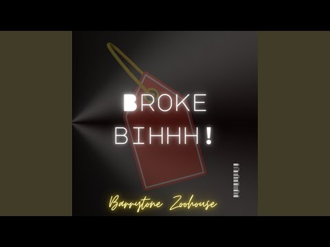 Broke Bihhh!