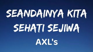 Download lagu Seandainya Kita Sehati Sejiwa - AXL's (Lirik) mp3 Download lagu Seandainya Kita Sehati Sejiwa - AXL's (Lirik) mp3