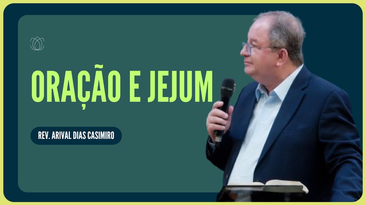 POR QUE DEVEMOS ORAR E JEJUAR? | Rev. Arival Dias Casimiro | IPP