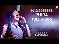 Nachdi Phira Full Audio Secret Superstar Aamir Khan Zaira Wasim Amit Trivedi Kausar