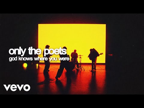 Only The Poets - God Knows Where You Were