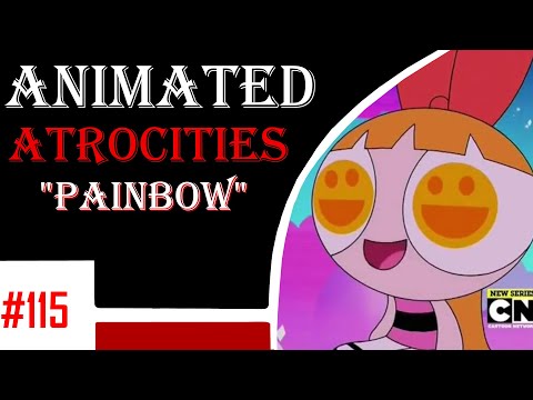 Animated Atrocities 115 || "Painbow" [Powerpuff Girls 2016]