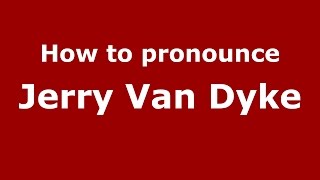 How to pronounce Jerry Van Dyke