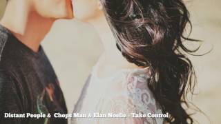 Distant People & Chops Man & Elan Noelle - Take Control
