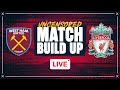 West Ham v Liverpool | Uncensored Match Build Up