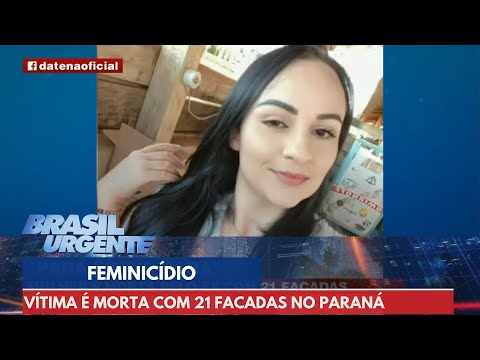 Mulher é morta com 21 facadas pelo ex-namorado no Paraná | Brasil Urgente