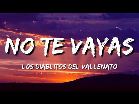 No Te Vayas & Los Diablitos Del Vallenato | Letra,Lyrics