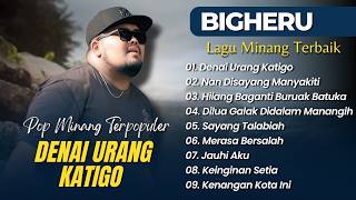 Download lagu BIGHERU - DENAI URANG KATIGO - NAN DISAYANG MANYAKITI || LAGU MINANG TERPOPULER 2026 mp3