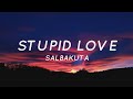 Stupid Love - Salbakuta (Lyrics) | Tiktok Song