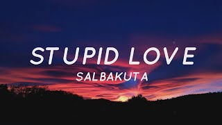 Stupid Love - Salbakuta (Lyrics) | Tiktok Song