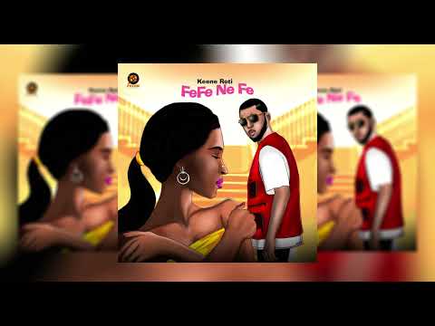 Fefe Ne Fe - Keene Roti