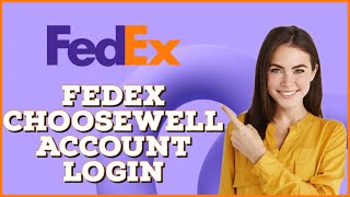 How to Login Fedex Choosewell Account | Fedex Choosewell Account Sign In